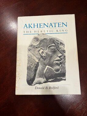 Akhenaten: The Heretic King by Donald B. Redford